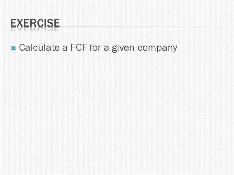Exercise Calculate a FCF for a given company
